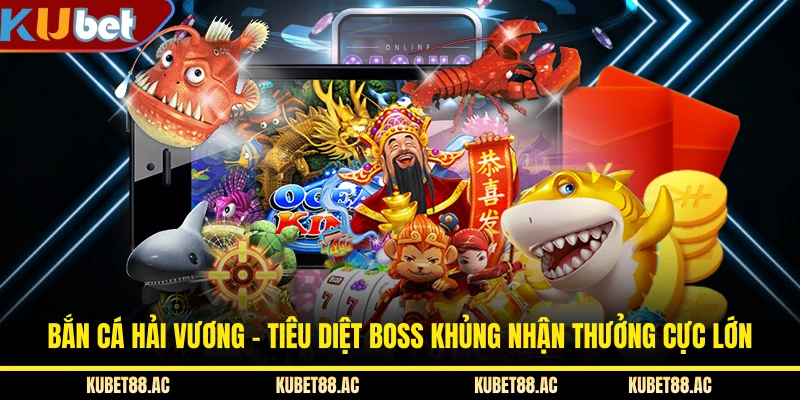 Bắn Cá Hải Vương - Tiêu Diệt Boss Khủng Nhận Thưởng Cực Lớn