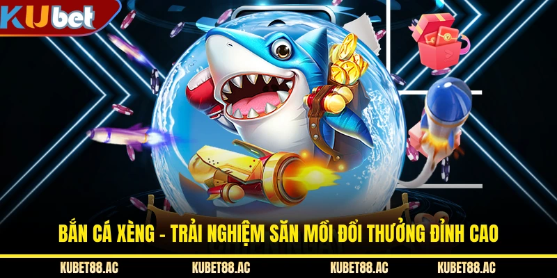 Bắn Cá Xèng - Trải Nghiệm Săn Mồi Đổi Thưởng Đỉnh Cao