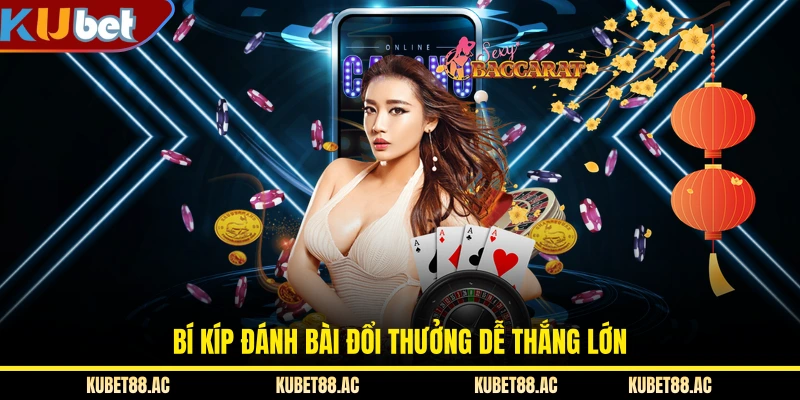 Bí kíp đánh bài đổi thưởng dễ thắng lớn