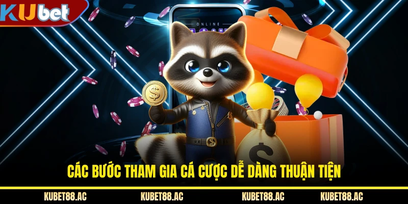 Các bước tham gia cá cược dễ dàng thuận tiện