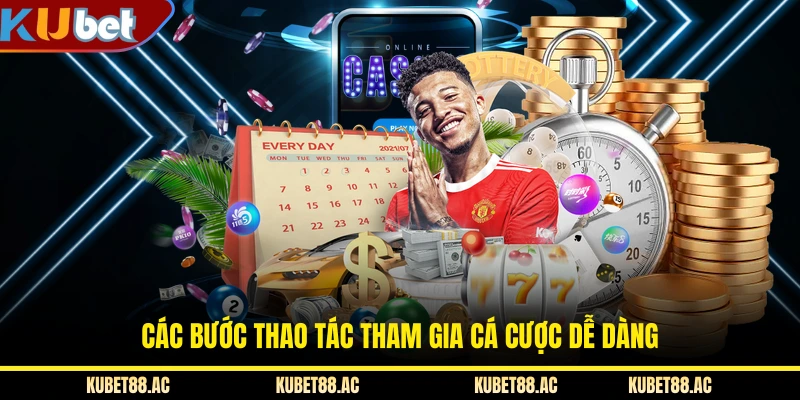 Các bước thao tác tham gia cá cược dễ dàng