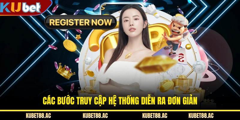 Các bước truy cập hệ thống diễn ra đơn giản