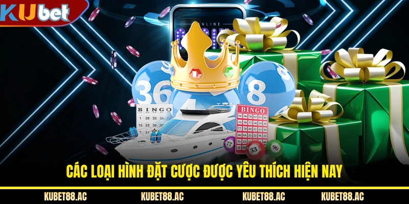 Các loại hình đặt cược được yêu thích hiện nay