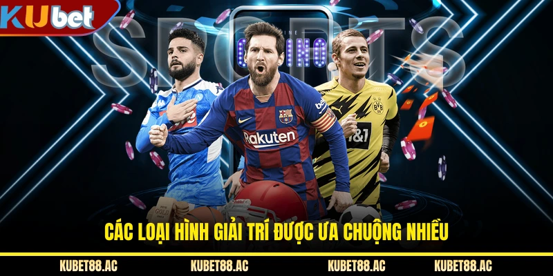 Các loại hình giải trí được ưa chuộng nhiều