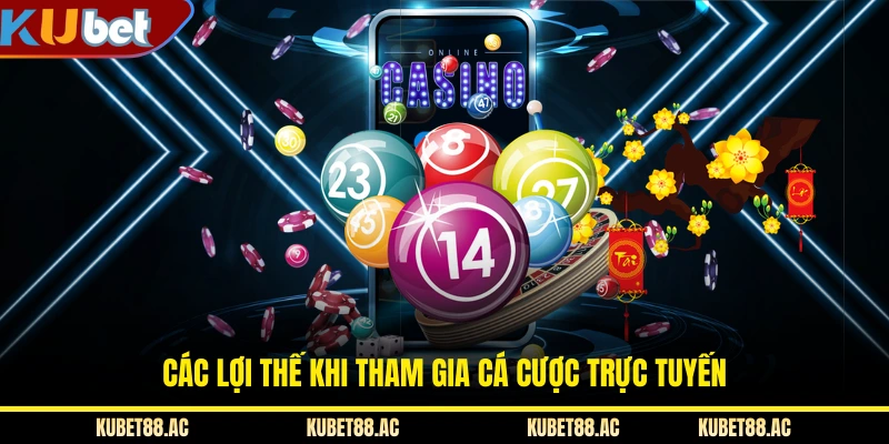Các lợi thế khi tham gia cá cược trực tuyến