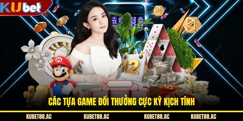 Các tựa game đổi thưởng cực kỳ kịch tính