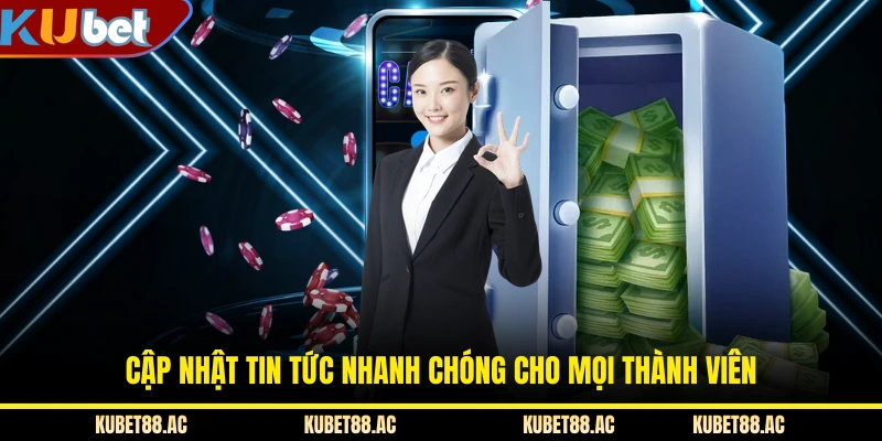 Cập nhật tin tức nhanh chóng cho mọi thành viên