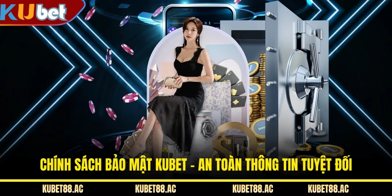 Chính Sách Bảo Mật KUBET - An Toàn Thông Tin Tuyệt Đối