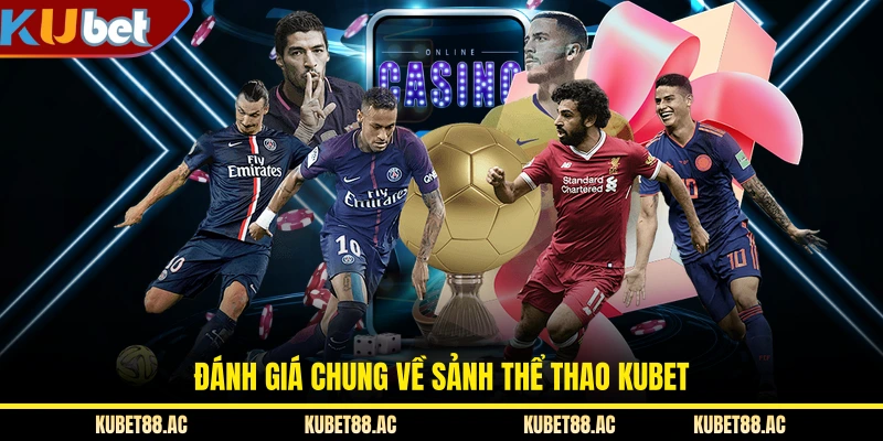 Đánh giá chung về sảnh thể thao KUBET