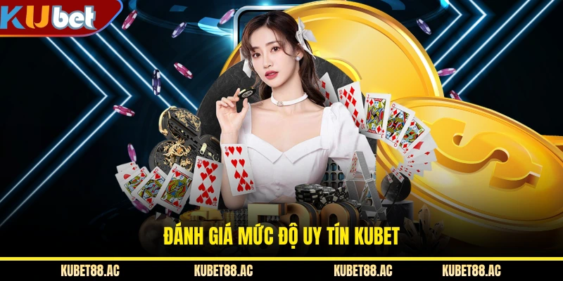 Đánh giá mức độ uy tín KUBET
