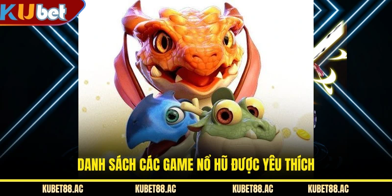 Danh sách các game nổ hũ được yêu thích