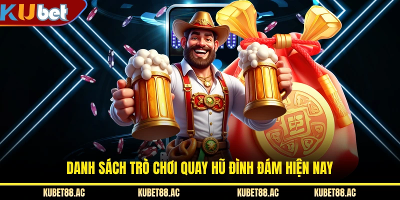 Danh sách trò chơi quay hũ đình đám hiện nay