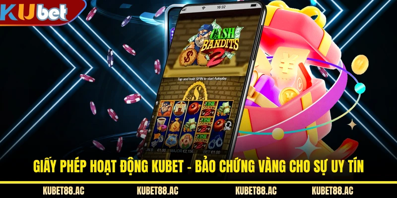 Giấy Phép Hoạt Động KUBET - Bảo Chứng Vàng Cho Sự Uy Tín