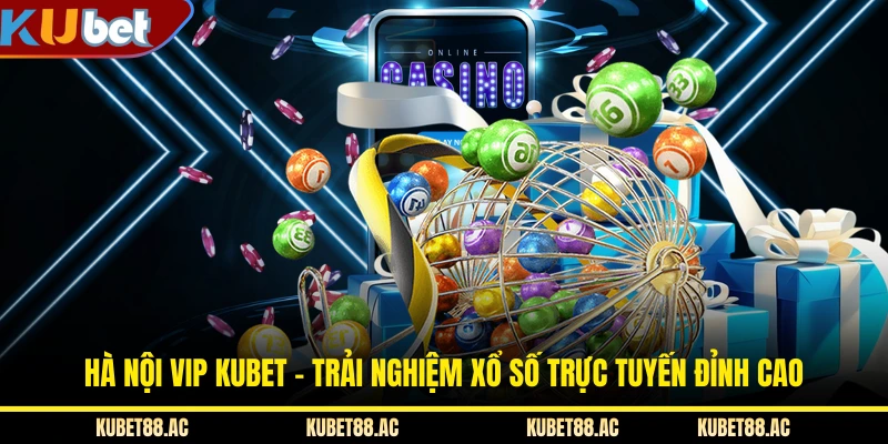 Hà Nội Vip KUBET - Trải Nghiệm Xổ Số Trực Tuyến Đỉnh