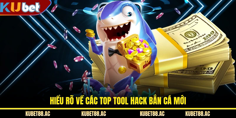 Hiểu rõ về các top tool hack bắn cá mới