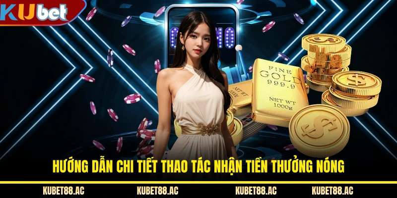 Hướng dẫn chi tiết thao tác nhận tiền thưởng nóng