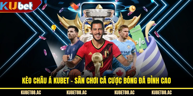Kèo Châu Á KUBET - Sân Chơi Cá Cược Bóng Đá Đỉnh Cao