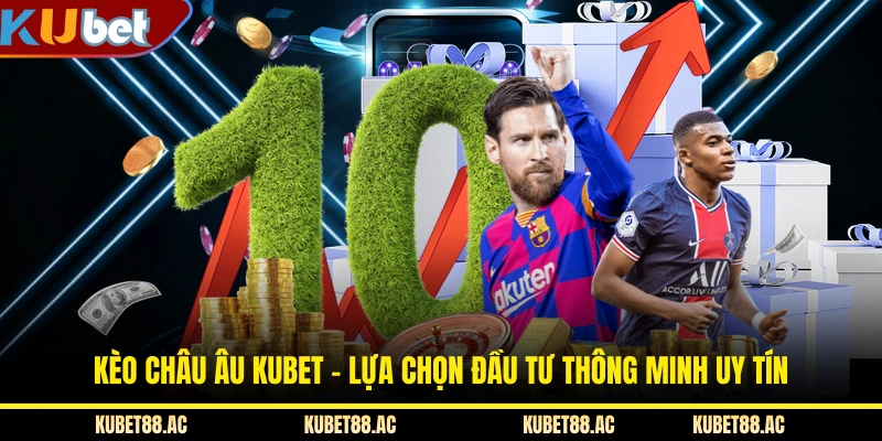 Kèo Châu Âu KUBET - Lựa Chọn Đầu Tư Thông Minh Uy Tín