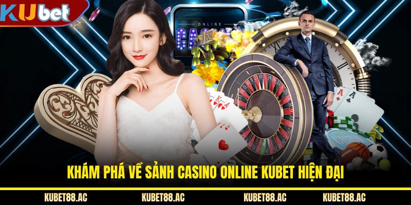 Khám phá về sảnh casino online KUBET hiện đại