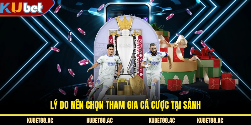 Lý do nên chọn tham gia cá cược tại sảnh