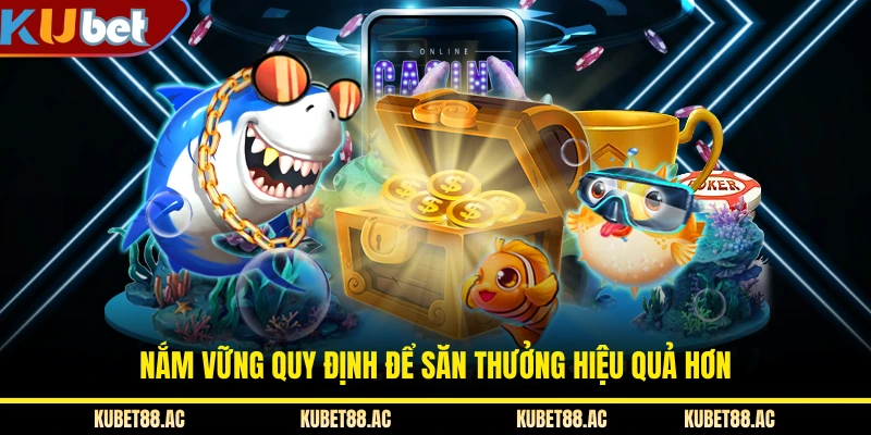 Nắm vững quy định để săn thưởng hiệu quả hơn