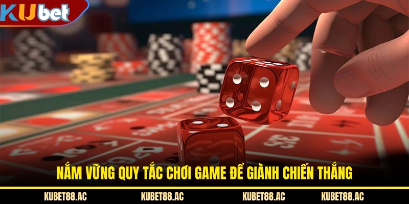 Nắm vững quy tắc chơi game để giành chiến thắng