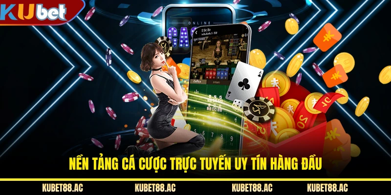 Nền tảng cá cược trực tuyến uy tín hàng đầu