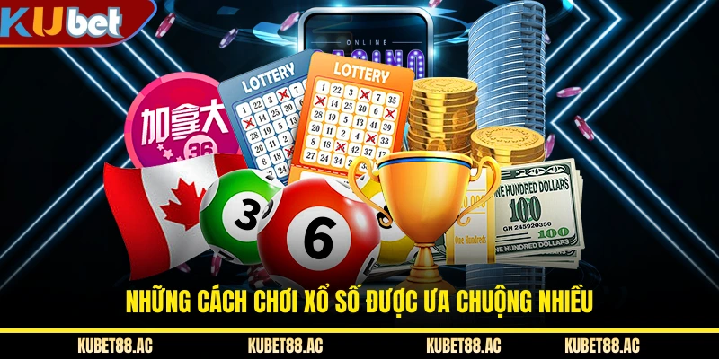 Những cách chơi xổ số được ưa chuộng nhiều