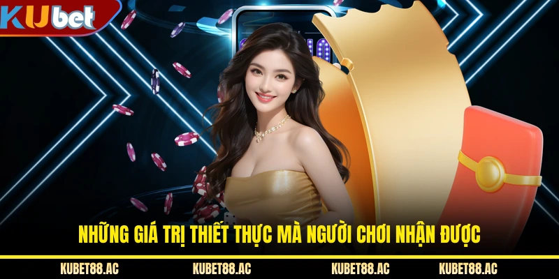 Những giá trị thiết thực mà người chơi nhận được