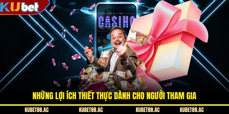 Những lợi ích thiết thực dành cho người tham gia