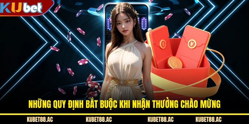 Những quy định bắt buộc khi nhận thưởng chào mừng