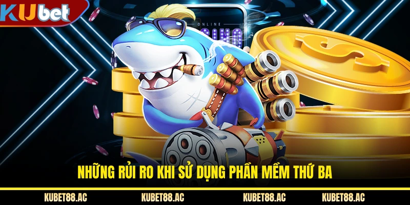 Những rủi ro khi sử dụng phần mềm thứ ba