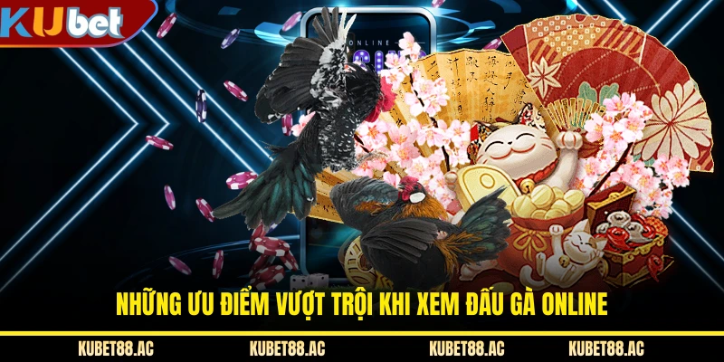 Những ưu điểm vượt trội khi xem đấu gà online