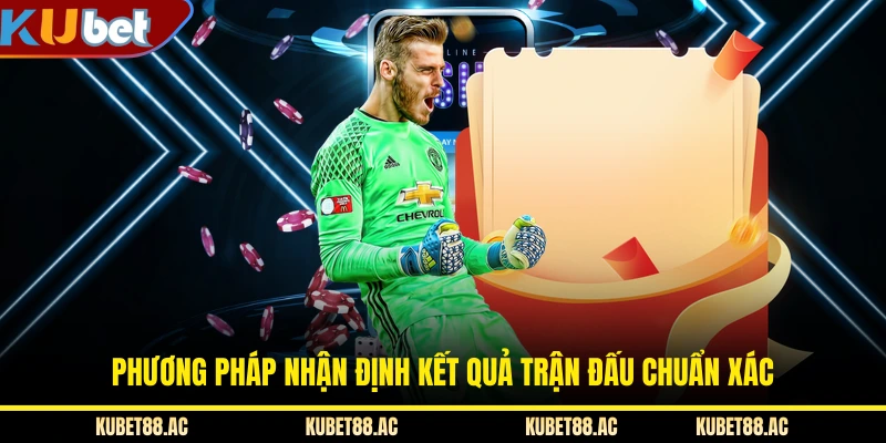 Phương pháp nhận định kết quả trận đấu chuẩn xác
