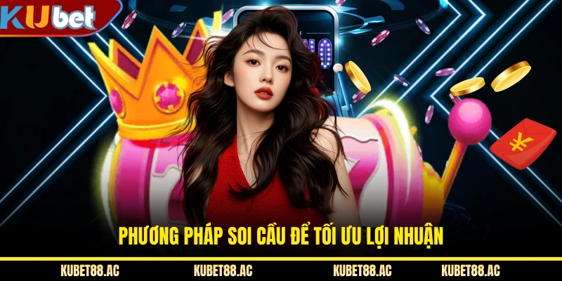 Phương pháp soi cầu để tối ưu lợi nhuận