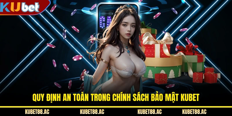 Quy định an toàn trong chính sách bảo mật KUBET