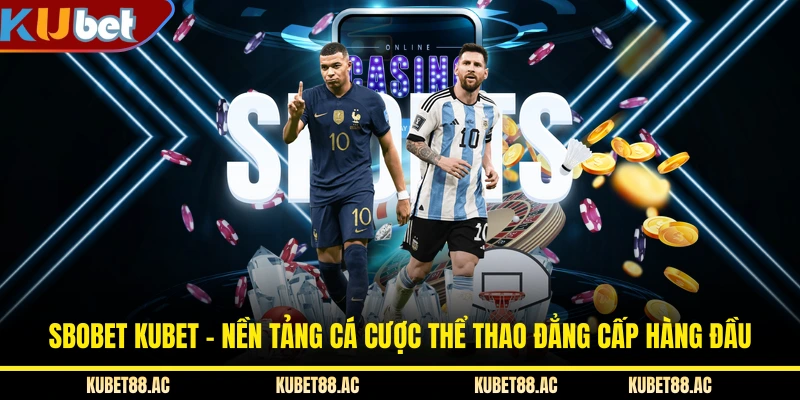 SBOBET KUBET - Nền Tảng Cá Cược Thể Thao Đẳng Cấp Hàng Đầu