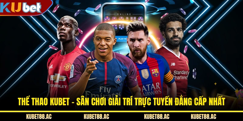 Thể Thao KUBET - Sân Chơi Giải Trí Trực Tuyến Đẳng Cấp Nhất