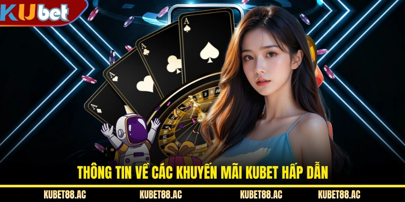 Thông tin về các khuyến mại KUBET hấp dẫn