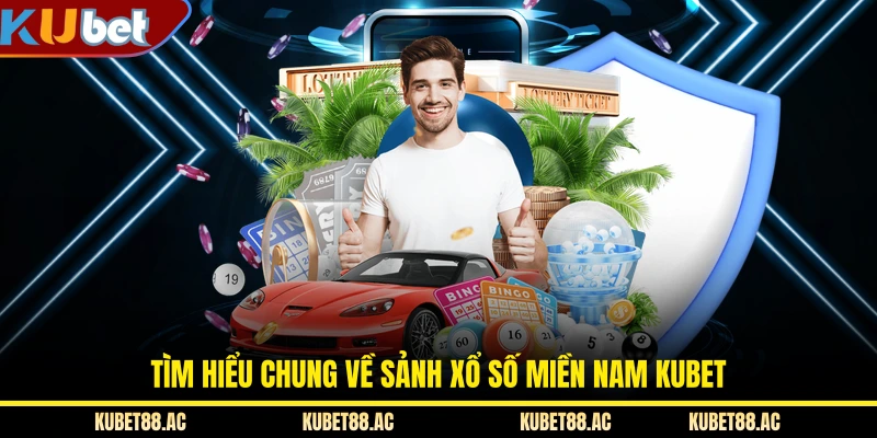 Tìm hiểu chung về sảnh xổ số miền Nam KUBET