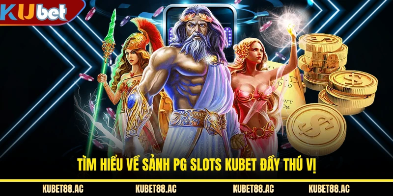 Tìm hiểu về sảnh PG Slots KUBET đầy thú vị