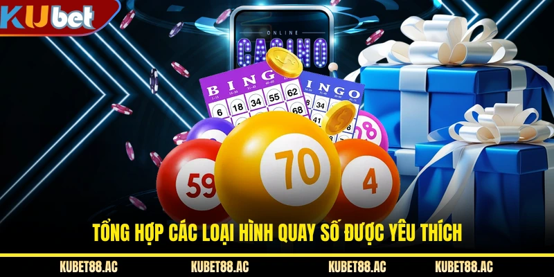 Tổng hợp các loại hình quay số được yêu thích