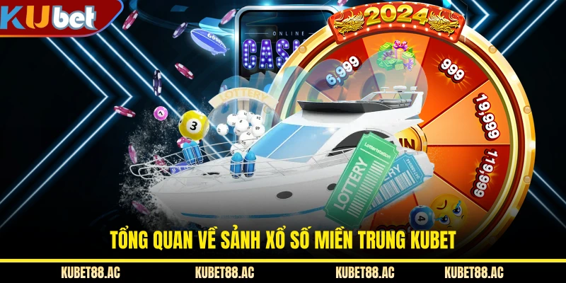 Tổng quan về sảnh xổ số miền Trung KUBET