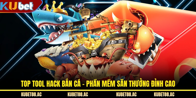 Top Tool Hack Bắn Cá - Phần Mềm Săn Thưởng Đỉnh Cao