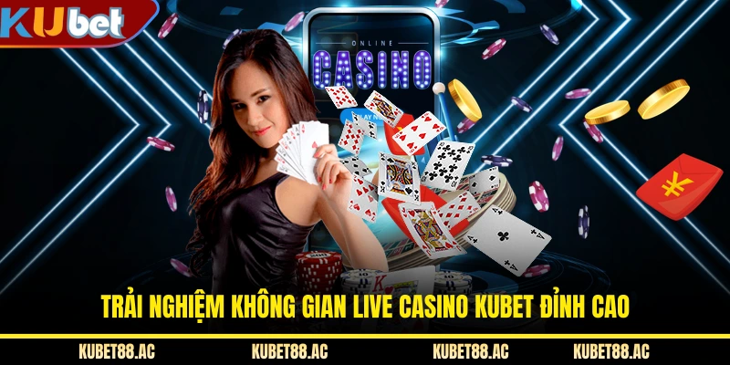 Trải nghiệm không gian Live Casino KUBET đỉnh cao