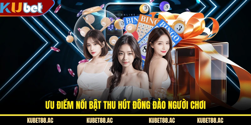 Ưu điểm nổi bật thu hút đông đảo người chơi