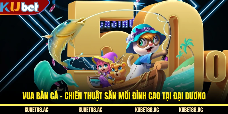 Vua Bắn Cá - Chiến Thuật Săn Mồi Đỉnh Cao Tại Đại Dương