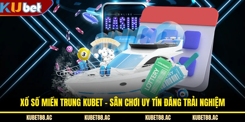 Xổ Số Miền Trung KUBET - Sân Chơi Uy Tín Đáng Trải Nghiệm